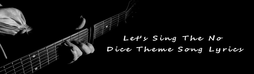 Let's Sing The No Dice Theme Song Lyrics