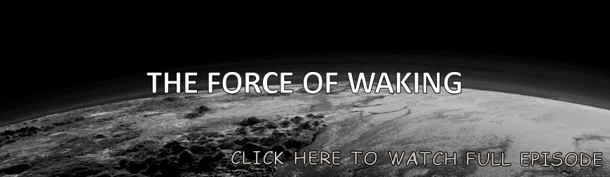 S1: EPISODE 7  - THE FORCE OF WAKING