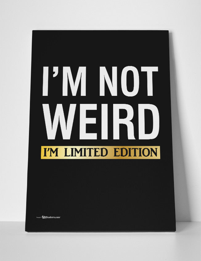 I'm Not Weird. I'm Limited Edition Canvas