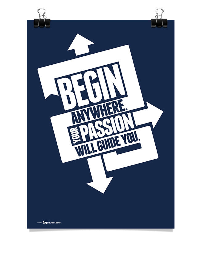 Poster - Begin anywhere. Your passion will guide you.  - 1