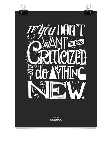 Poster - If you don't want to be criticized, don't do anything new.  - 1