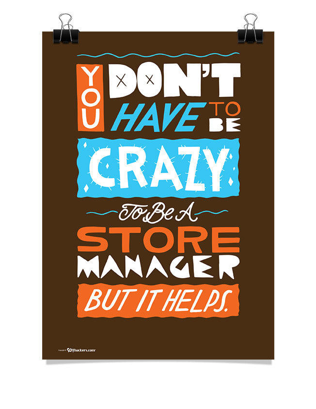 Poster - You Don't Have To Be Crazy To Be A Store Manager But It Helps  - 1