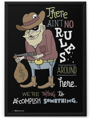 Poster - There ain't no rules around here. We're trying to accomplish something.  - 2