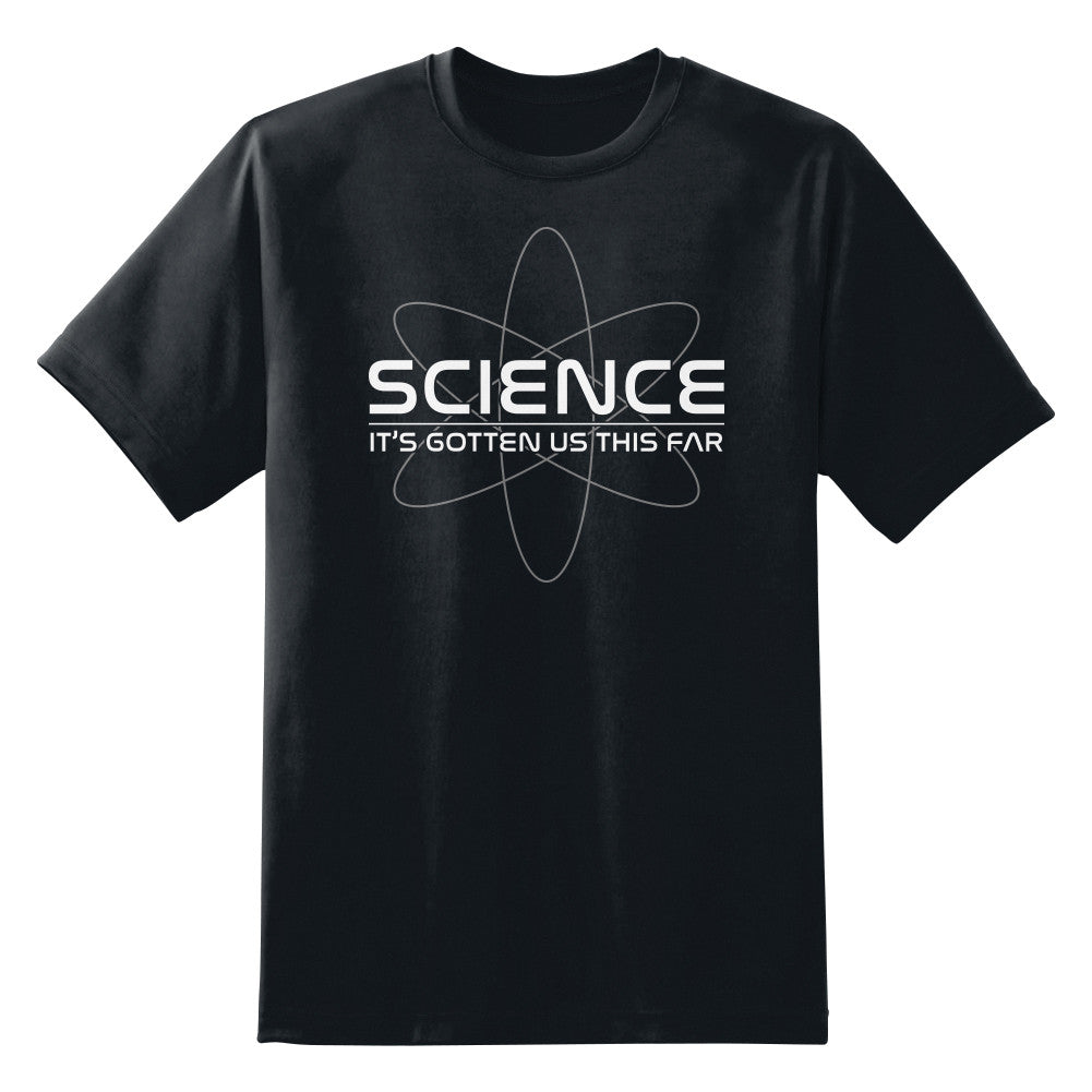 Science: It's Gotten Us This Far Unisex T-Shirt