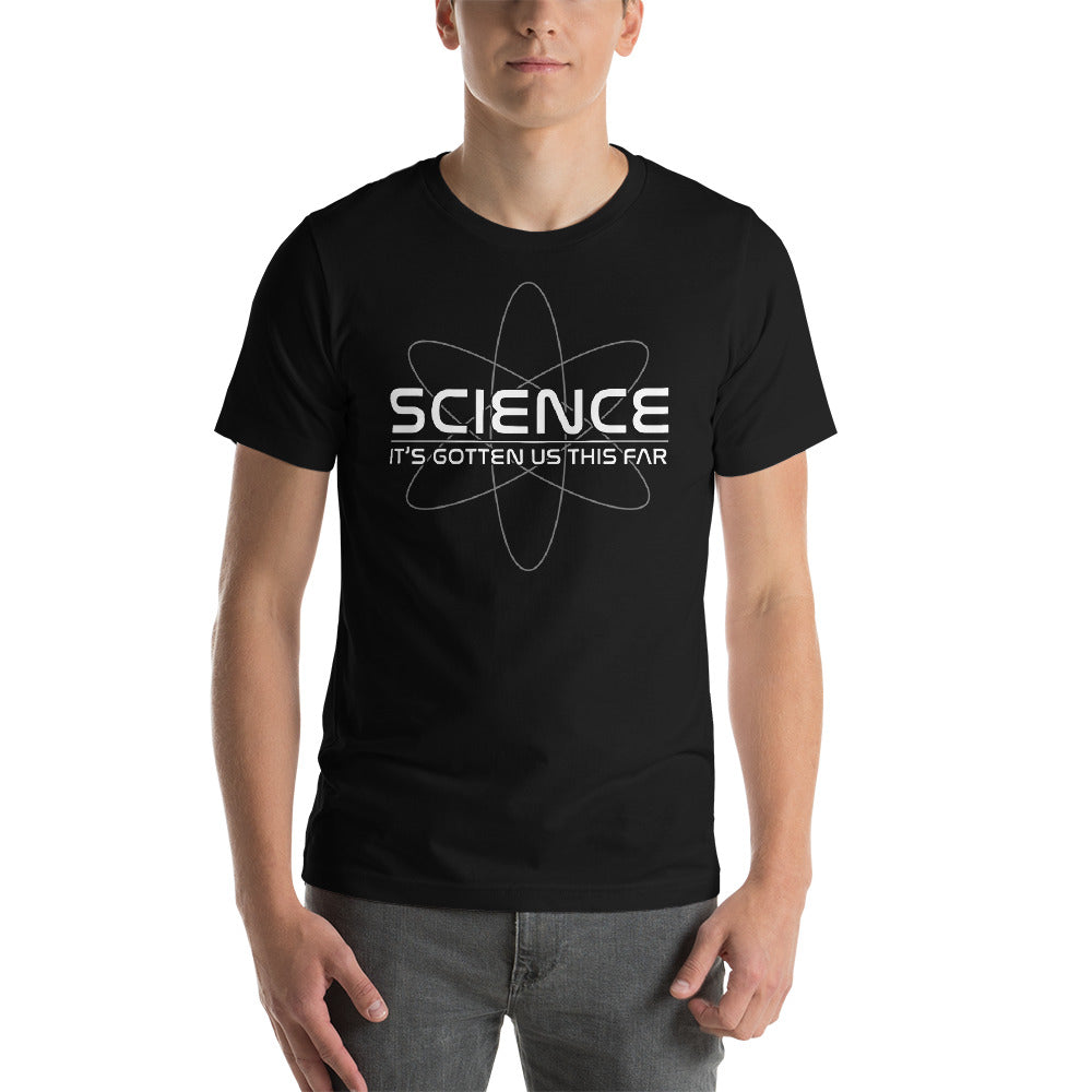 Science: It's Gotten Us This Far Unisex T-Shirt