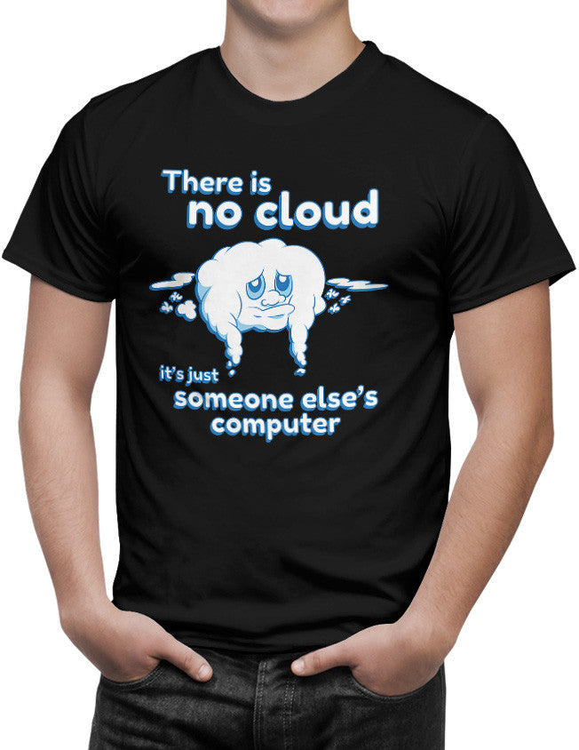 T-Shirt: There is No Cloud it's Just Someone Else's Computer | SH