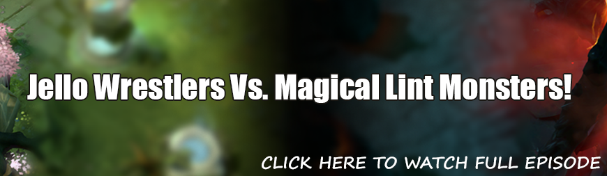 S3: EPISODE 13 - JELLO WRESTLERS VS. MAGICAL LINT MONSTERS!
