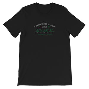 There's no place like 127.0.0.1 Unisex T-shirt