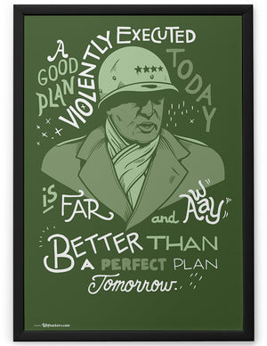 Poster - A good plan violently executed today is far and away better than a perfect plan tomorrow.  - 2