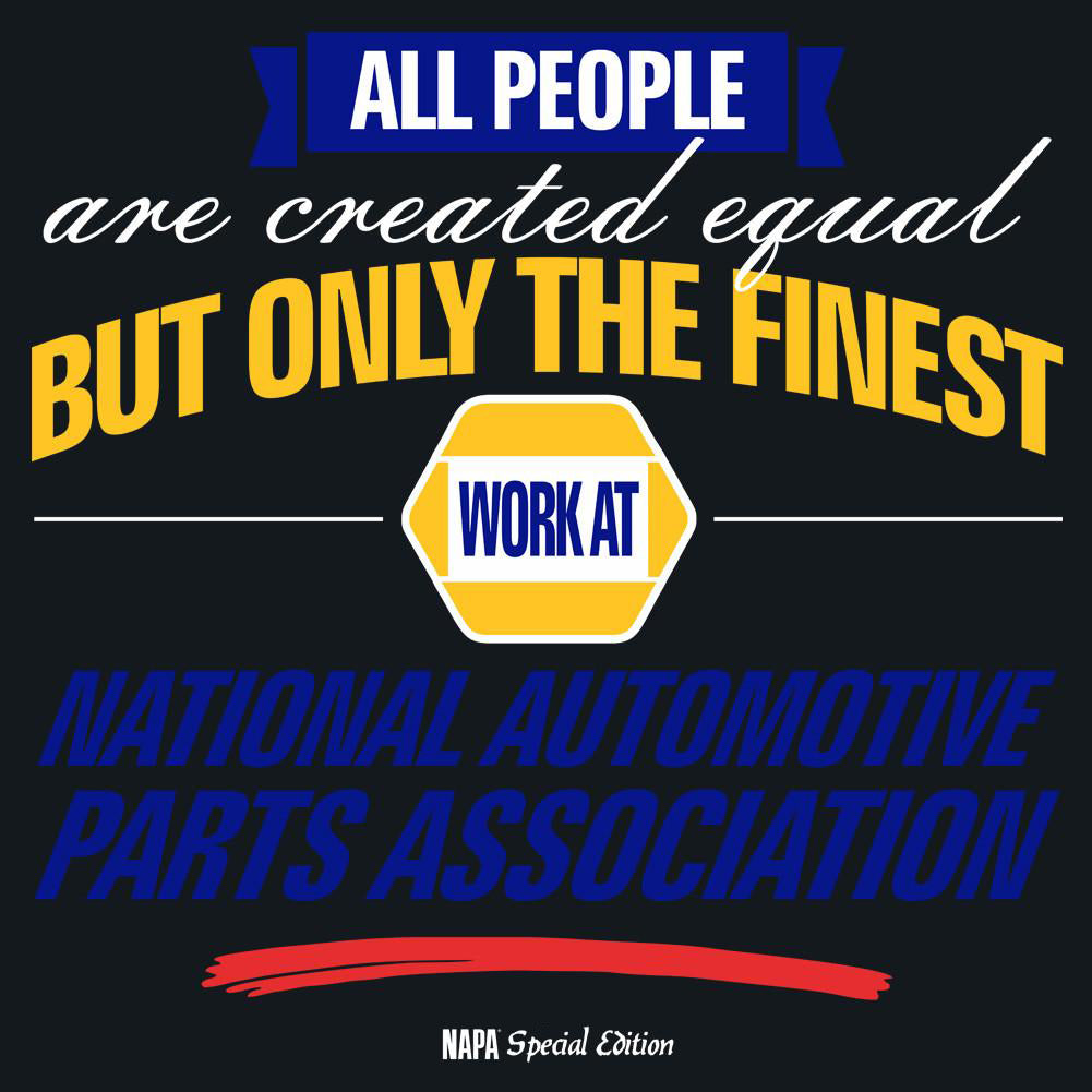 AUTO PARTS NAPA - All People Are Created Equal But Only The Finest Work At