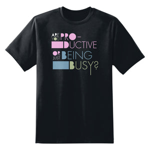 Are You Productive or Just Being Busy Unisex T-Shirt
