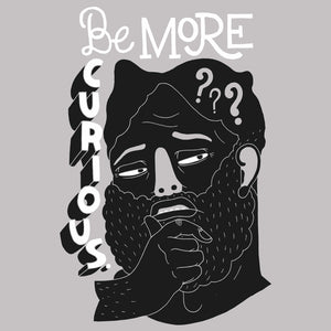 Be More Curious Unisex T-Shirt