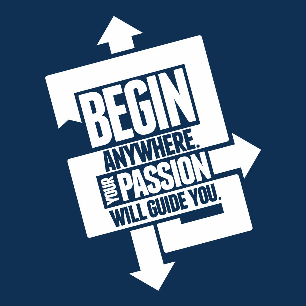 Begin Anywhere Your Passion Will Guide You Unisex T-Shirt
