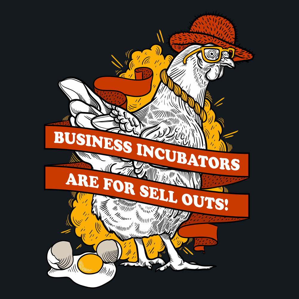 Business Incubators Are For Sell Outs Unisex T-Shirt