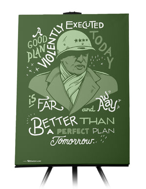 Canvas - A good plan violently executed today is far and away better than a perfect plan tomorrow.  - 1