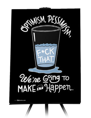 Canvas - Optimism, pessimism, fuck that. We're going to make it happen.  - 1