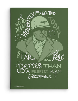 Canvas - A good plan violently executed today is far and away better than a perfect plan tomorrow.  - 2