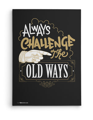 Canvas - Always challenge the old ways.  - 2