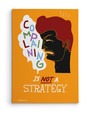 Canvas - Complaining is not a strategy.  - 2