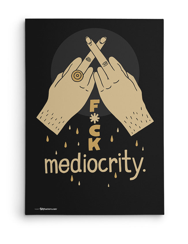 Canvas - Fuck mediocrity.  - 2