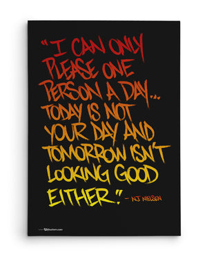 Canvas - I Can Only Please One Person A Day... Today Is Not Your Day and Tomorrow isn't Looking Good Either.  - 2