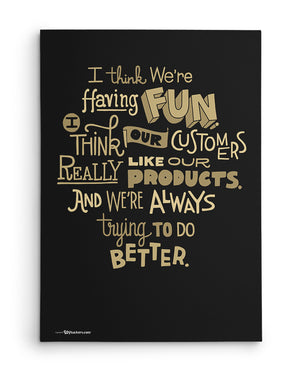 Canvas - I think we're having fun. I think our customers really like our products. And we're always trying to do better.  - 2