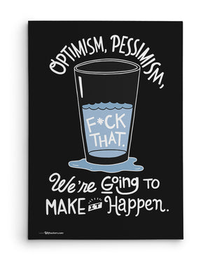 Canvas - Optimism, pessimism, fuck that. We're going to make it happen.  - 2