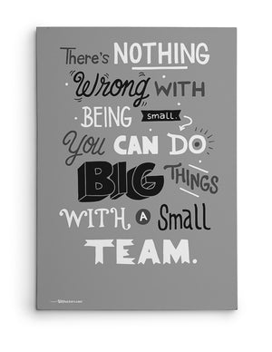 Canvas - There’s nothing wrong with being small. You can do big things with a small team.  - 2