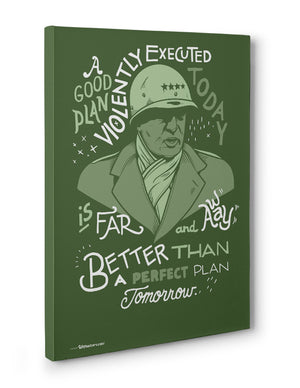 Canvas - A good plan violently executed today is far and away better than a perfect plan tomorrow.  - 3