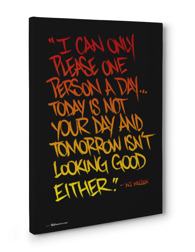 Canvas - I Can Only Please One Person A Day... Today Is Not Your Day and Tomorrow isn't Looking Good Either.  - 3