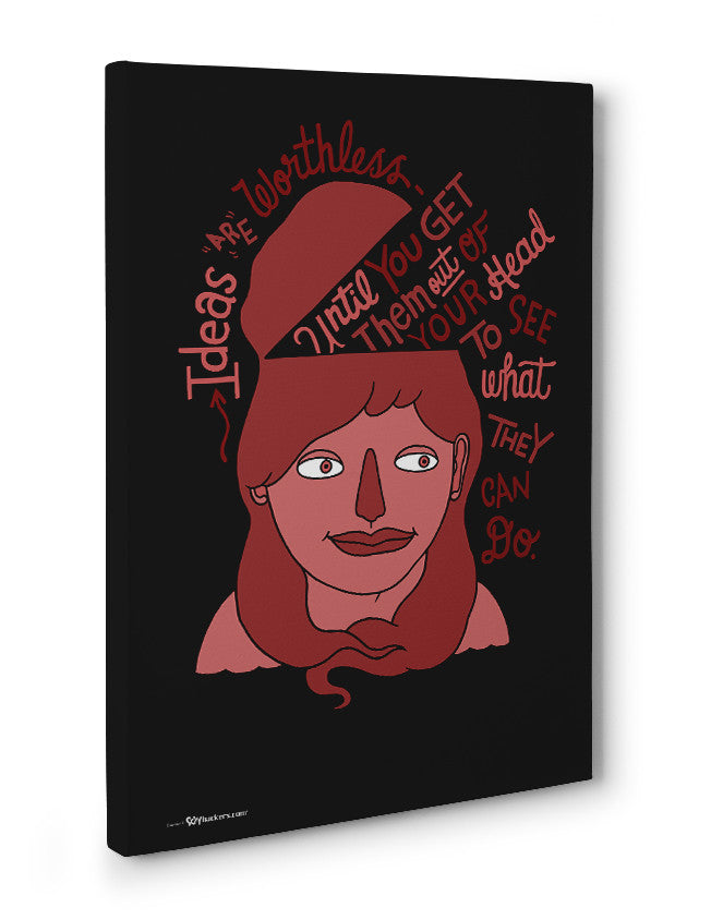 Canvas - Ideas are worthless until you get them out of your head to see what they can do.  - 3