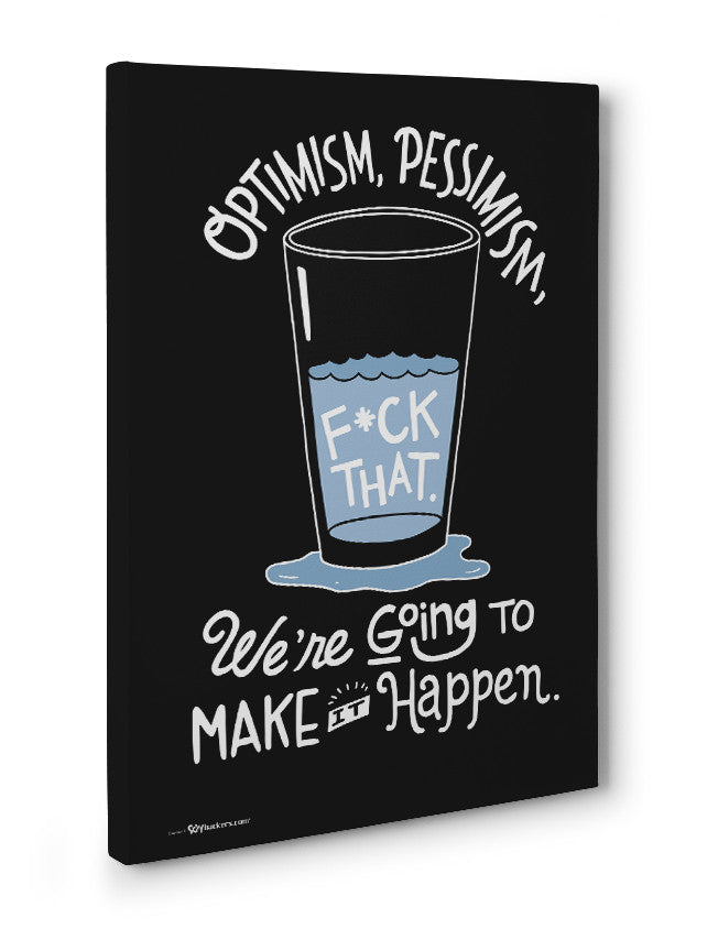 Canvas - Optimism, pessimism, fuck that. We're going to make it happen.  - 3