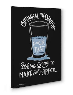 Canvas - Optimism, pessimism, fuck that. We're going to make it happen.  - 3