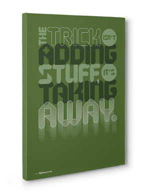 Canvas - The trick isn't adding stuff, it's taking away.  - 3