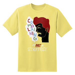 Complaining Is Not A Strategy Unisex T-Shirt