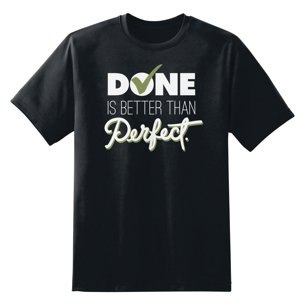 Done Is Better Than Perfect Unisex T-Shirt