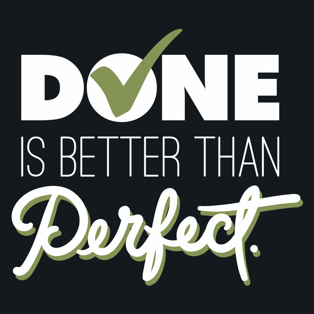 Done Is Better Than Perfect Unisex T-Shirt