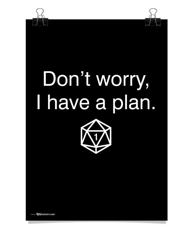 Don't Worry, I Have A Plan Poster