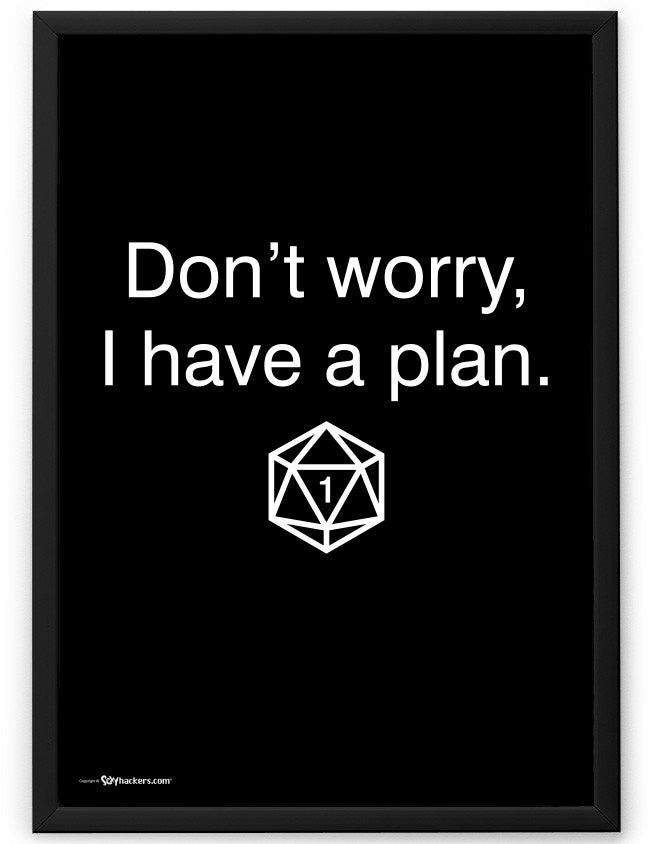 Don't Worry, I Have A Plan Poster