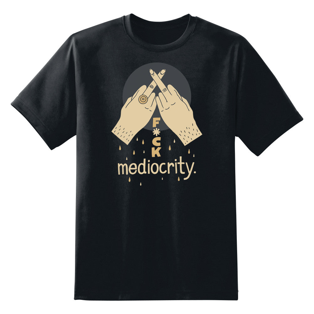 F*ck Mediocrity Unisex T-Shirt