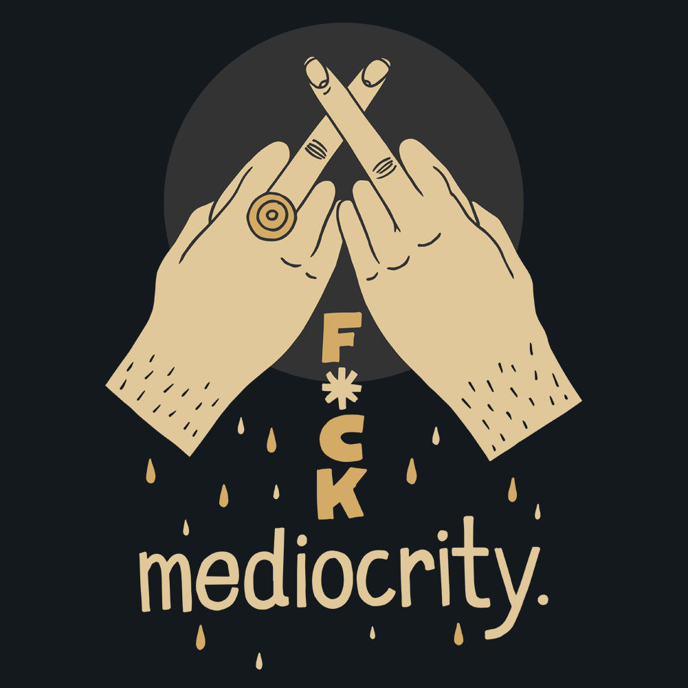 F*ck Mediocrity Unisex T-Shirt