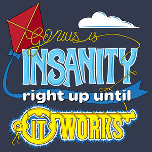 Genius Is Insanity Right Up Until It Works Unisex T-Shirt