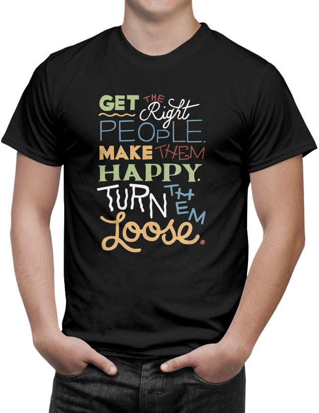Shirt - Get the Right People. Make Them Happy. Turn Them Loose.  - 3