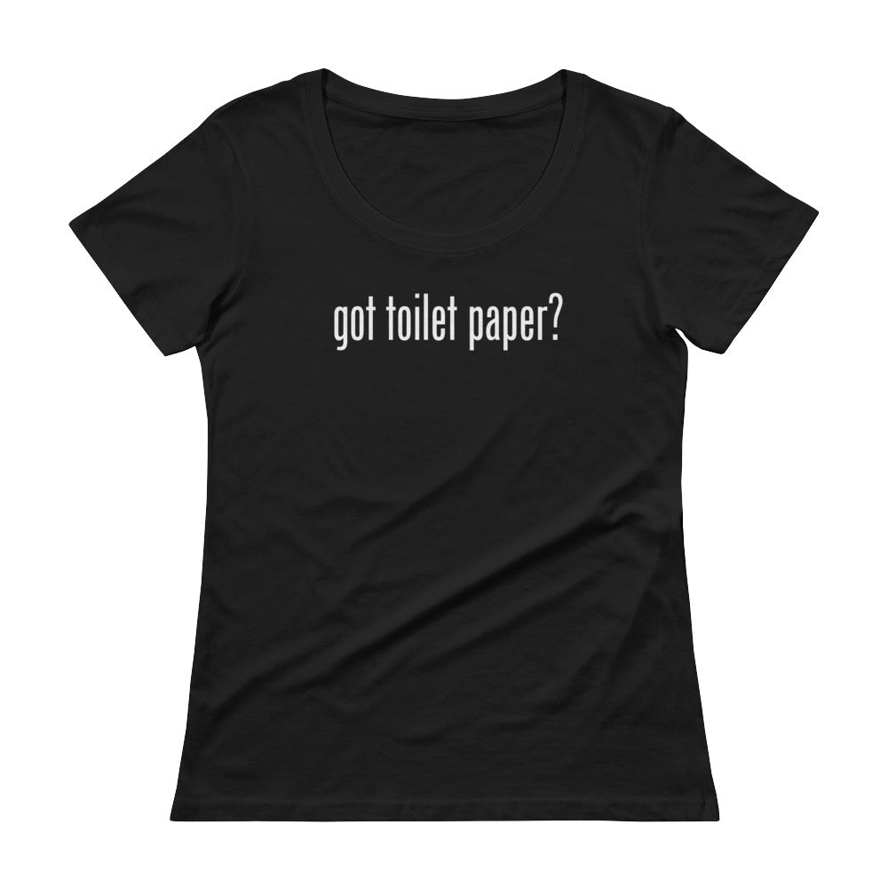 Got Toilet Paper Women's Scoopneck T-shirt