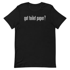 Got Toilet Paper Unisex T-shirt