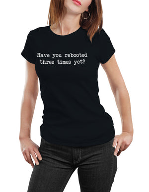 Have You Rebooted Three Times Yet Unisex T-Shirt