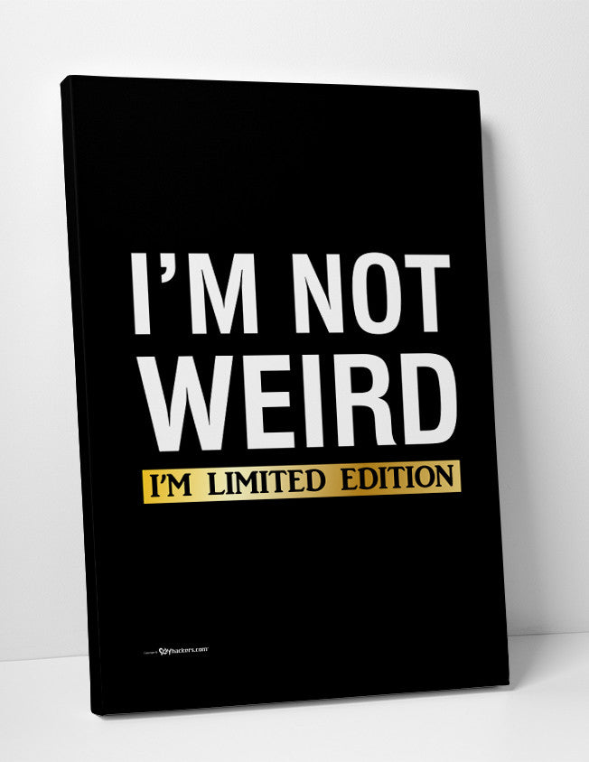 I'm Not Weird. I'm Limited Edition Canvas