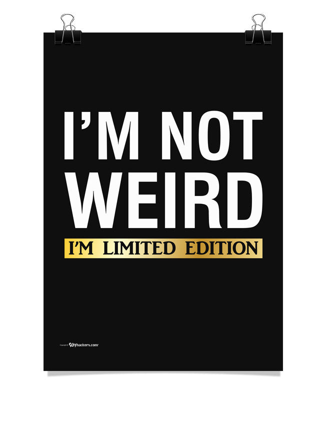 I'm Not Weird. I'm Limited Edition Poster