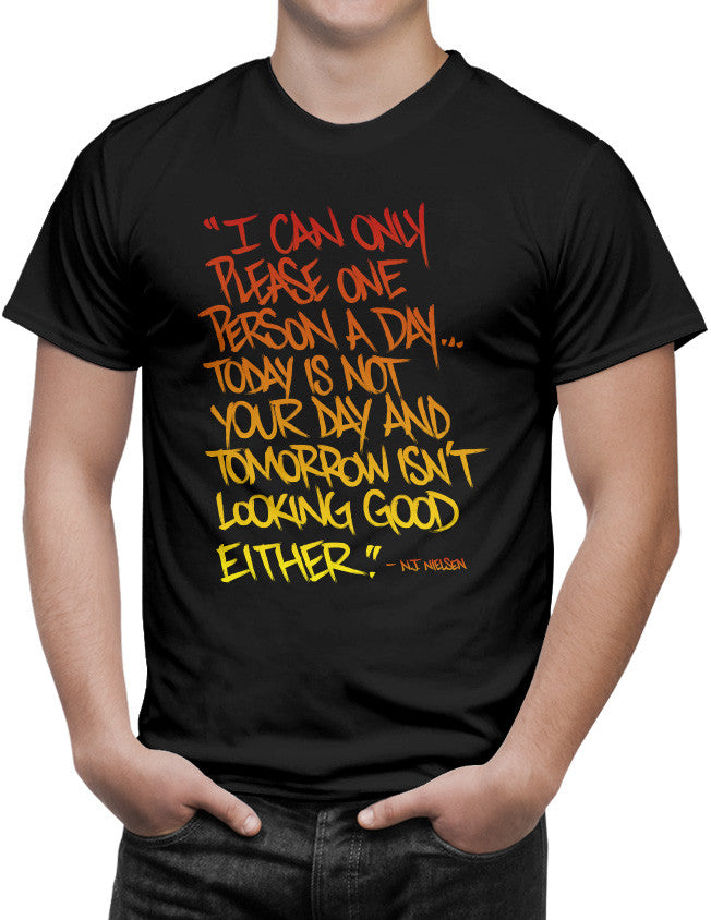 Shirt - I Can Only Please One Person A Day... Today Is Not Your Day and Tomorrow isn't Looking Good Either.  - 3