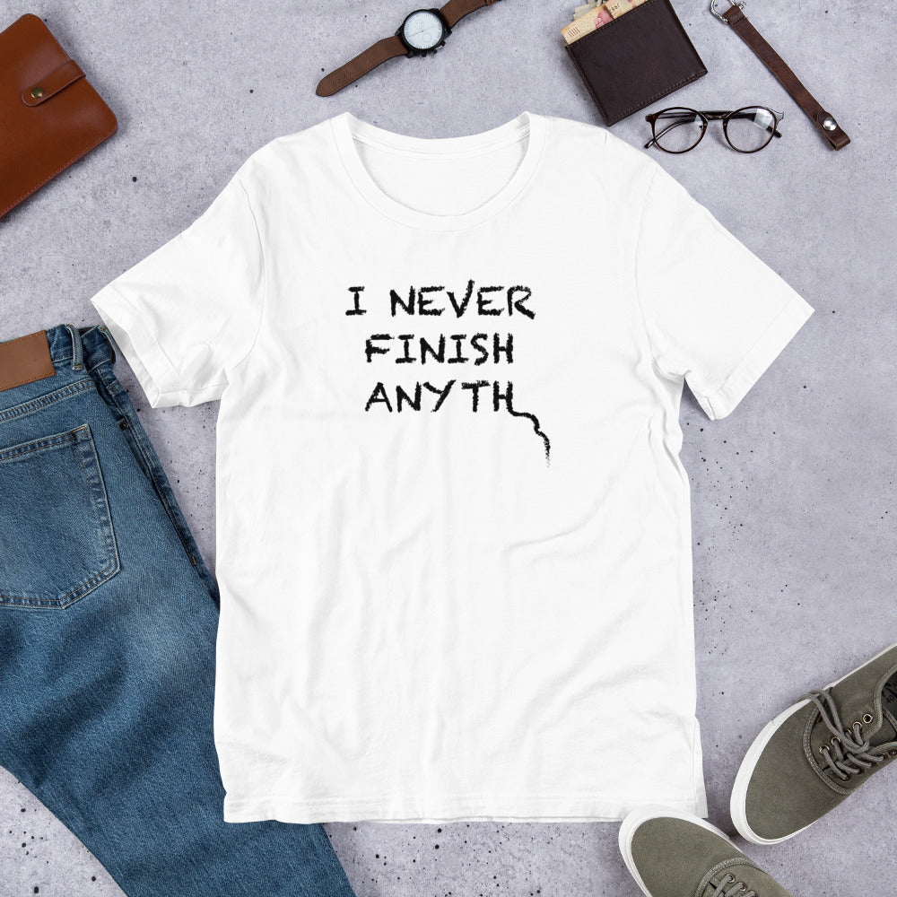 I Never Finish Anyth Unisex T-shirt (White)